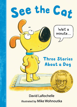 See the Cat: Three Stories About a Dog by David LaRochelle; Illustrated by Mike Wohnoutka