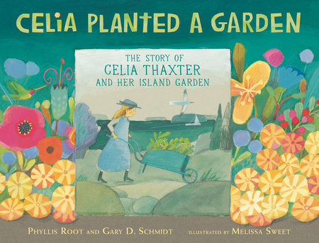 Celia Planted a Garden by Phyllis Root and Gary D. Schmidt