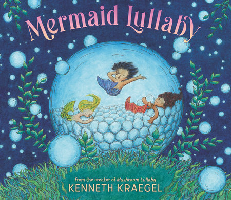 Mermaid Lullaby by Kenneth Kraegel; illustrated by Kenneth Kraegel