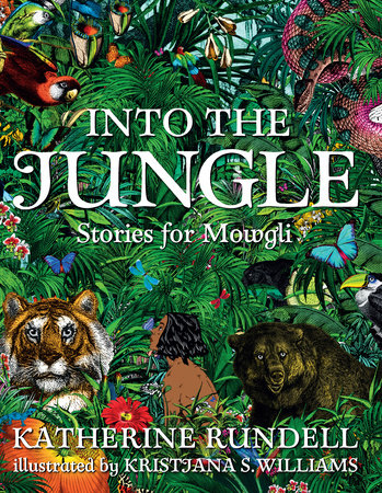 Into the Jungle: Stories for Mowgli by Katherine Rundell