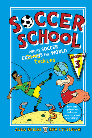 Soccer School Season 3: Where Soccer Explains (Tackles) the World by Alex Bellos and Ben Lyttleton; Illustrated by Spike Gerrell