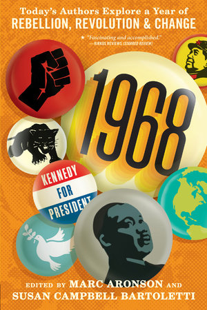 1968: Today’s Authors Explore a Year of Rebellion, Revolution, and Change by 