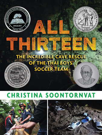 All Thirteen: The Incredible Cave Rescue of the Thai Boys' Soccer Team by Christina Soontornvat