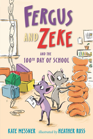 Fergus and Zeke and the 100th Day of School by Kate Messner; Illustrated by Heather Ross