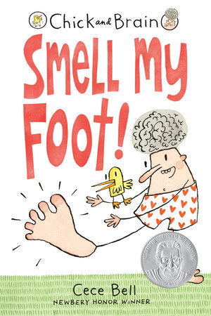 Chick and Brain: Smell My Foot! by Cece Bell; Illustrated by Cece Bell