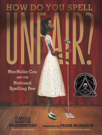 How Do You Spell Unfair?: MacNolia Cox and the National Spelling Bee by Carole Boston Weatherford