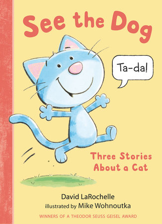 See the Dog: Three Stories About a Cat by David LaRochelle