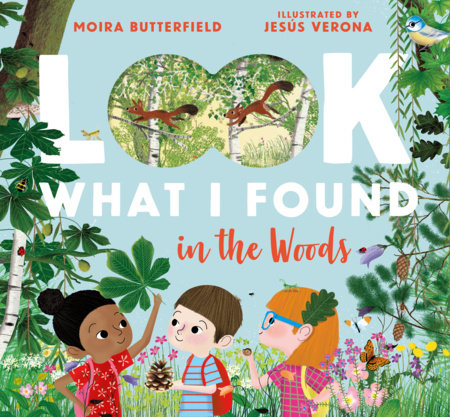 Look What I Found in the Woods by Moira Butterfield; Illustrated by Jesús Verona