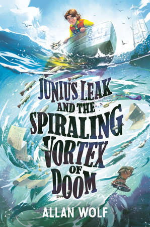 Junius Leak and the Spiraling Vortex of Doom by Allan Wolf