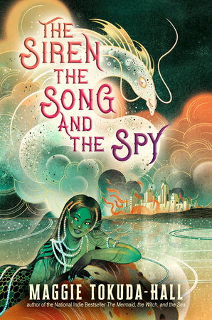 The Siren, the Song, and the Spy by Maggie Tokuda-Hall