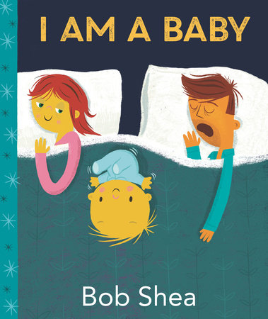 I Am a Baby by Bob Shea