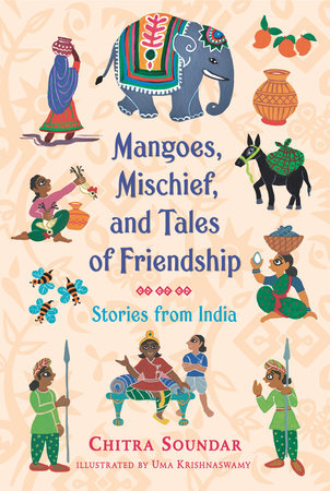 Mangoes, Mischief, and Tales of Friendship: Stories from India by Chitra Soundar