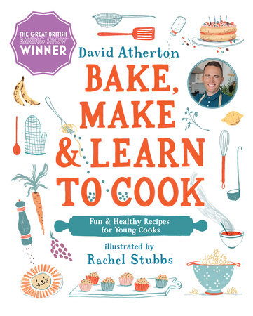 Bake, Make, and Learn to Cook   by David Atherton; Illustrated by Rachel Stubbs