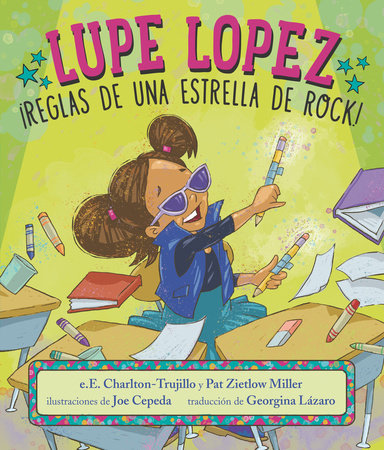 Lupe Lopez: ¡Reglas de una estrella de rock! by e.E. Charlton-Trujillo and Pat Zietlow Miller