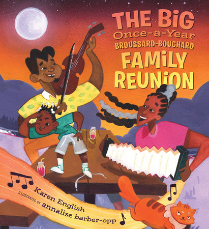 The Big Once-a-Year Broussard-Bouchard Family Reunion by Karen English