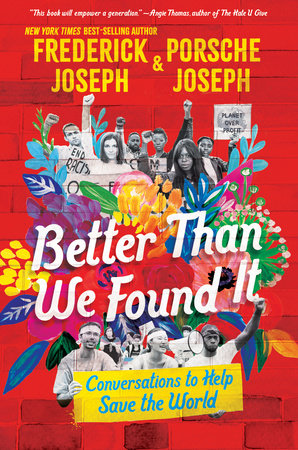 Better Than We Found It: Conversations to Help Save the World by Frederick Joseph and Porsche Joseph