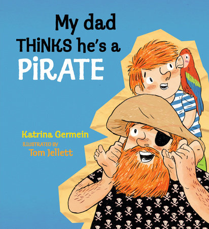 My Dad Thinks He's a Pirate by Katrina Germein
