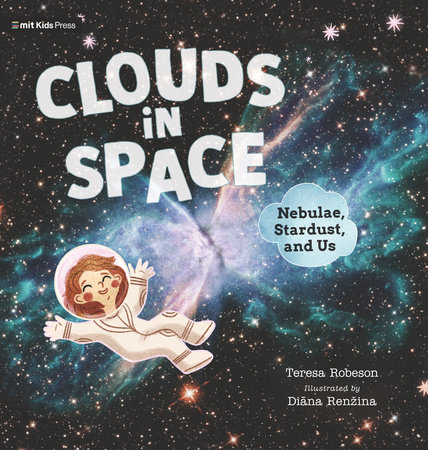 Clouds in Space: Nebulae, Stardust, and Us by Teresa Robeson
