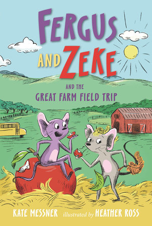 Fergus and Zeke and the Great Farm Field Trip by Kate Messner; illustrated by Heather Ross