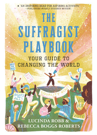 The Suffragist Playbook: Your Guide to Changing the World by Lucinda Robb and Rebecca Boggs Roberts
