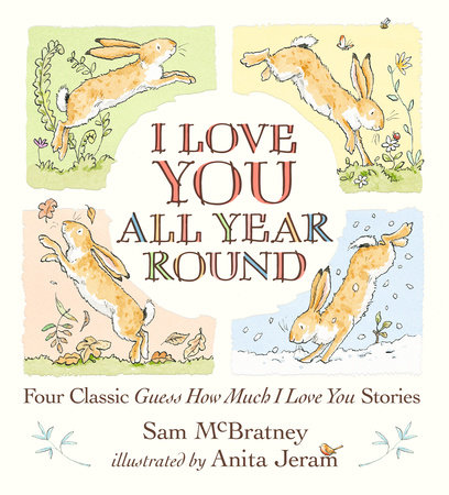 I Love You All Year Round: Four Classic Guess How Much I Love You Stories by Sam McBratney