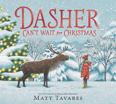 Dasher Can't Wait for Christmas by Matt Tavares; Illustrated by Matt Tavares