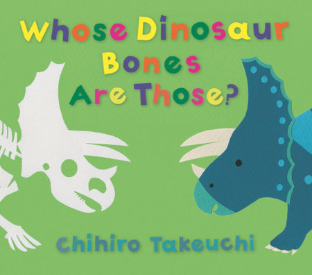 Whose Dinosaur Bones Are Those? by Chihiro Takeuchi