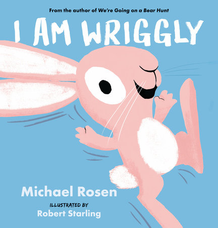 I Am Wriggly by Michael Rosen; illustrated by Robert Starling