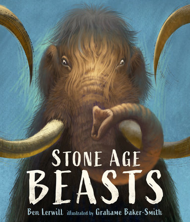 Stone Age Beasts by Ben Lerwill
