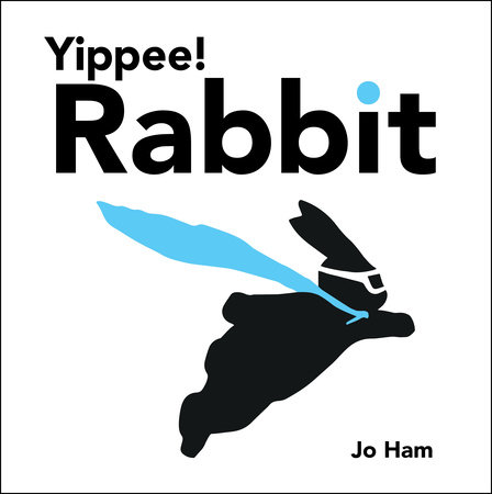 Yippee! Rabbit by Jo Ham; Illustrated by Jo Ham
