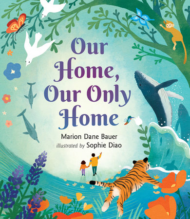 Our Home, Our Only Home by Marion Dane Bauer; Illustrated by Sophie Diao