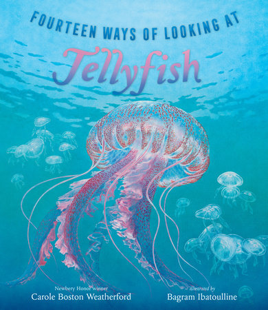 Fourteen Ways of Looking at Jellyfish by Carole Boston Weatherford
