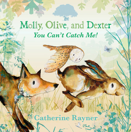 Molly, Olive, and Dexter: You Can't Catch Me! by Catherine Rayner