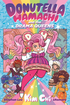 Donutella Hamachi and the Drama Queens by Kim Chi and Stephan Lee; Illustrated by Utomaru