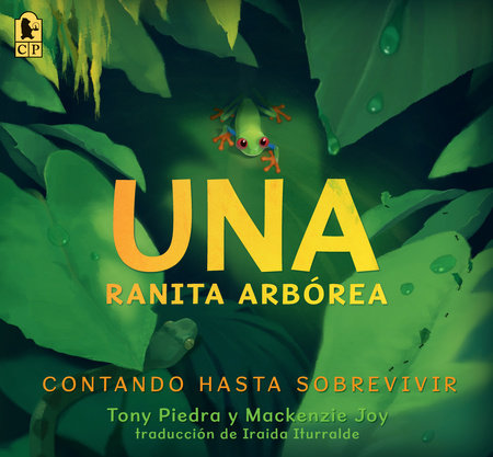 Una ranita arbórea: Contando hasta sobrevivir by Tony Piedra and Mackenzie Joy