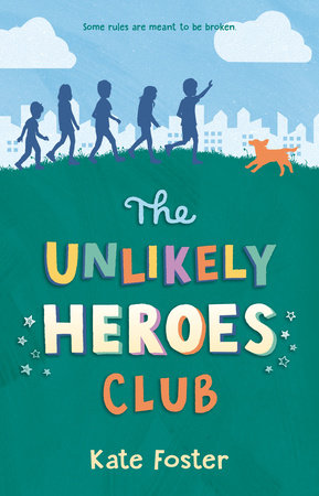 The Unlikely Heroes Club by Kate Foster