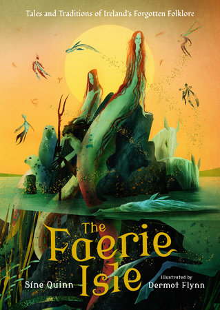 The Faerie Isle: Tales and Traditions of Ireland’s Forgotten Folklore by Síne Quinn