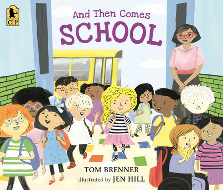 And Then Comes School by Tom Brenner; illustrated by Jen Hill
