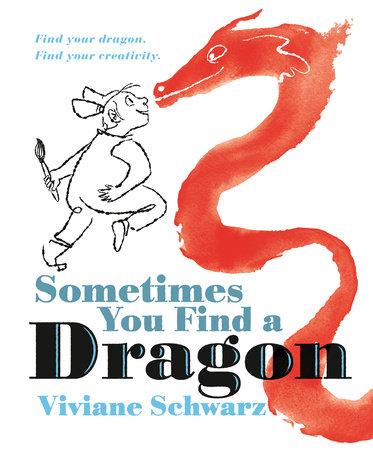 Sometimes You Find a Dragon by Viviane Schwarz