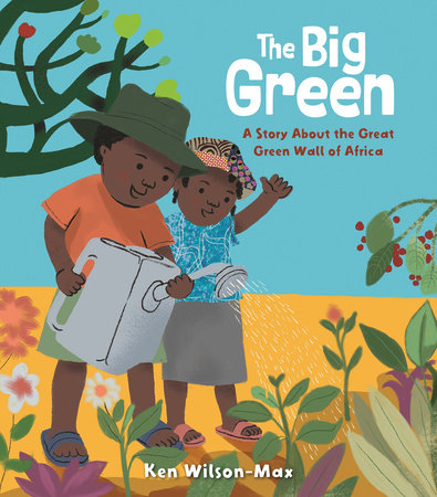 The Big Green: A Story About the Great Green Wall of Africa by Ken Wilson-Max