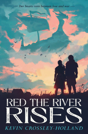 Red the River Rises by Kevin Crossley-Holland