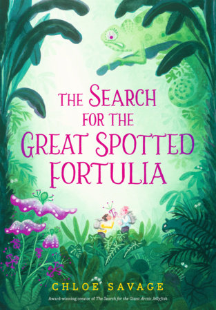 The Search for the Great Spotted Fortulia by Chloe Savage; Illustrated by Chloe Savage