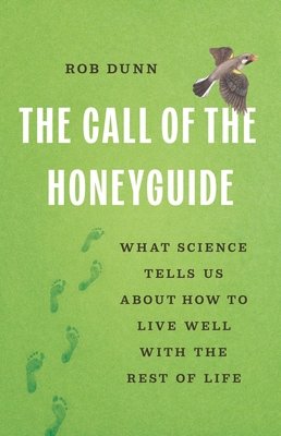 Cover of The Call of the Honeyguide: What Science Tells Us about How to Live Well with the Rest of Life