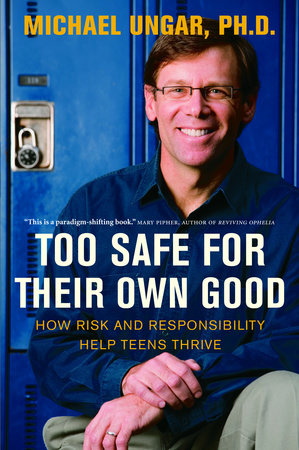 Too Safe for Their Own Good by Michael Ungar