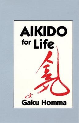 Aikido for Life by Gaku Homma