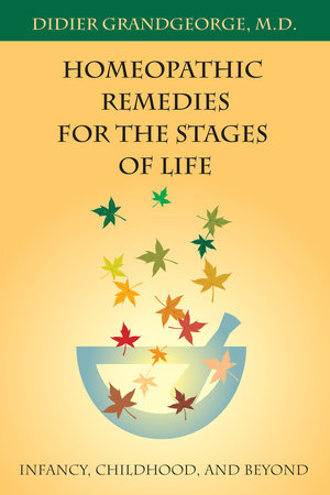 Homeopathic Remedies for the Stages of Life by Didier Grandgeorge