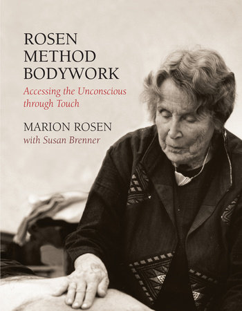 Rosen Method Bodywork by Marion Rosen and Susan Brenner
