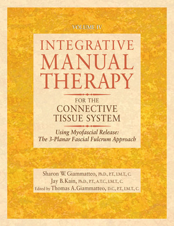 Integrative Manual Therapy for the Connective Tissue System by Sharon Giammatteo and Jay Kain