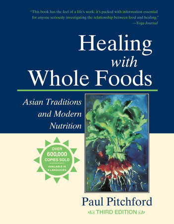 Healing with Whole Foods, Third Edition by Paul Pitchford