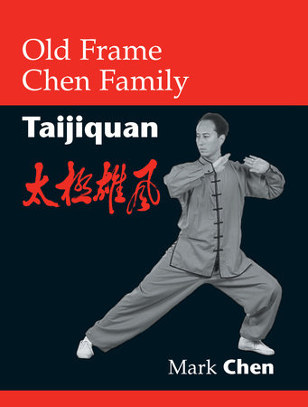 Old Frame Chen Family Taijiquan by Mark Chen